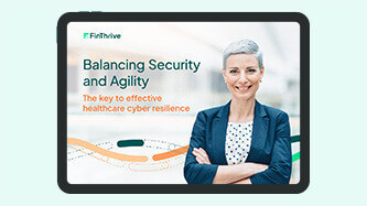 Balancing Security and Agility – The key to effective healthcare cyber resilience