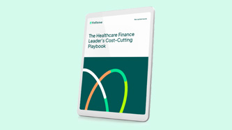 The Healthcare Finance Leader’s Cost-Cutting Playbook