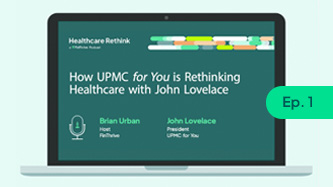 How UPMC for You is Rethinking Healthcare