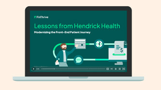 Lessons from Hendrick Health: Modernizing the Front-End Patient Journey